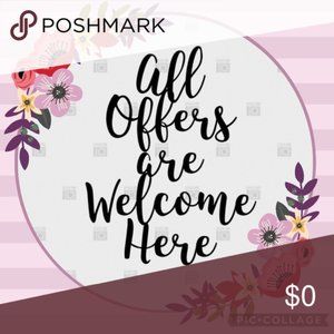 All offers are welcome here!